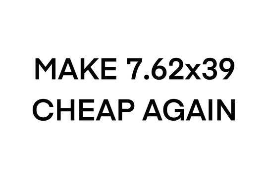 Make 7.62x39 Cheap Again Vinyl Sticker